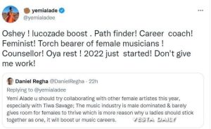 “Oshey! Lucozade boost. Pathfinder! Career coach! Feminist! Torchbearer of female musicians! Counsellor! Oya rest! 2022 just started! Don’t give me work!